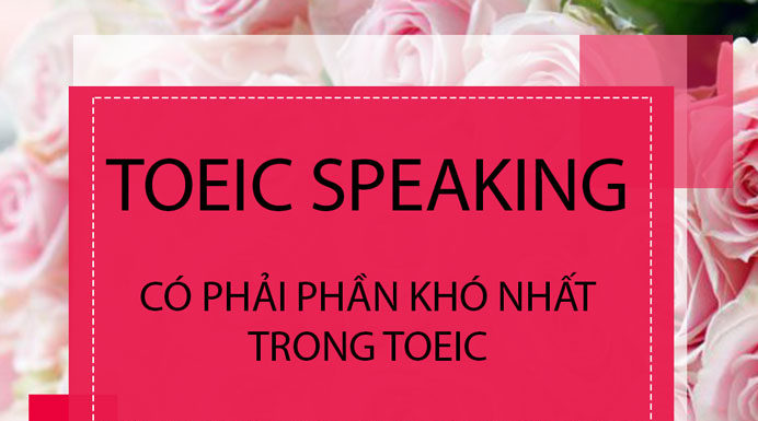 TOEIC Speaking có phải phần khó nhất khi TOEIC
