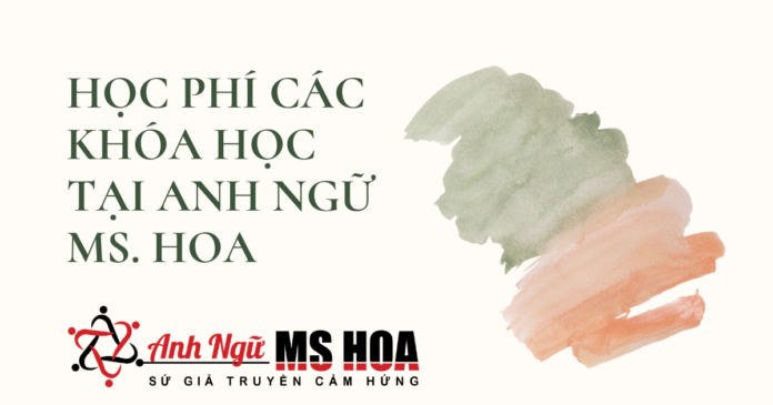 Học phí các khóa học tại Anh ngữ Ms.Hoa