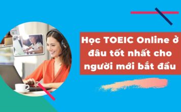 Học TOEIC Online ở đâu tốt nhất cho người mới bắt đầu