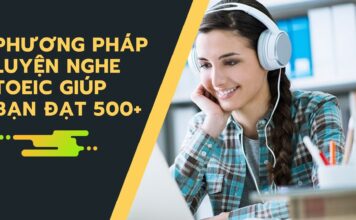 Phương pháp luyện nghe TOEIC giúp bạn đạt 500+