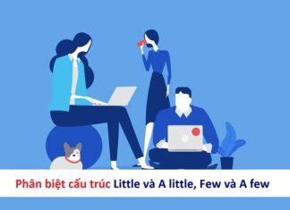 Mách bạn cách phân biệt Few, A Few và Little, A Little Cách phân biệt few - a few - little - a little